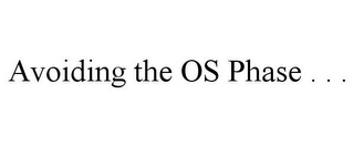 AVOIDING THE OS PHASE . . .