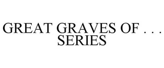 GREAT GRAVES OF . . . SERIES