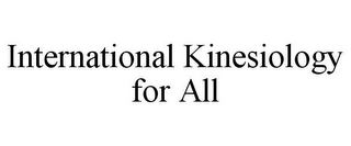 INTERNATIONAL KINESIOLOGY FOR ALL