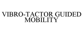 VIBRO-TACTOR GUIDED MOBILITY