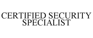 CERTIFIED SECURITY SPECIALIST