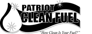 PATRIOT CLEAN FUEL "HOW CLEAN IS YOUR FUEL?"