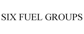 SIX FUEL GROUPS