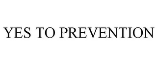 YES TO PREVENTION