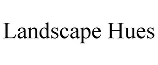 LANDSCAPE HUES