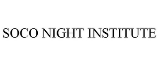 SOCO NIGHT INSTITUTE