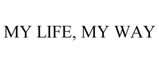 MY LIFE, MY WAY