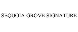 SEQUOIA GROVE SIGNATURE