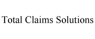 TOTAL CLAIMS SOLUTIONS