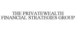 THE PRIVATEWEALTH FINANCIAL STRATEGIES GROUP