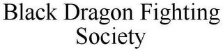 BLACK DRAGON FIGHTING SOCIETY