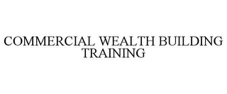 COMMERCIAL WEALTH BUILDING TRAINING