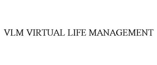 VLM VIRTUAL LIFE MANAGEMENT