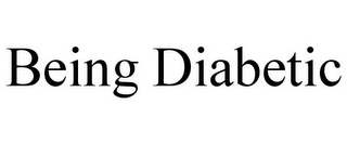 BEING DIABETIC