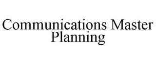 COMMUNICATIONS MASTER PLANNING