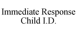 IMMEDIATE RESPONSE CHILD I.D.