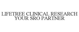 LIFETREE CLINICAL RESEARCH YOUR SRO PARTNER