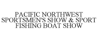 PACIFIC NORTHWEST SPORTSMEN'S SHOW & SPORT FISHING BOAT SHOW