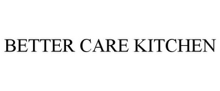 BETTER CARE KITCHEN