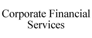 CORPORATE FINANCIAL SERVICES