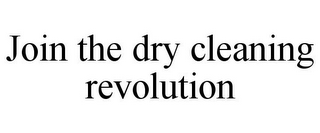 JOIN THE DRY CLEANING REVOLUTION