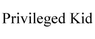 PRIVILEGED KID