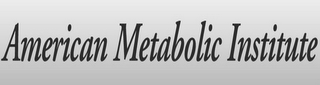 AMERICAN METABOLIC INSTITUTE