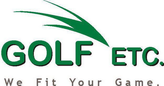 GOLF ETC. WE FIT YOUR GAME.