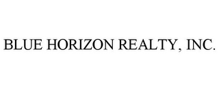 BLUE HORIZON REALTY, INC.