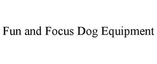 FUN AND FOCUS DOG EQUIPMENT