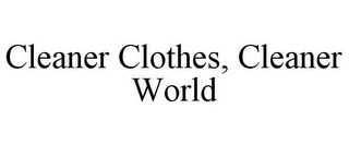 CLEANER CLOTHES, CLEANER WORLD