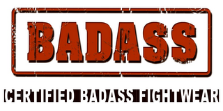BADASS CERTIFIED BADASS FIGHTWEAR