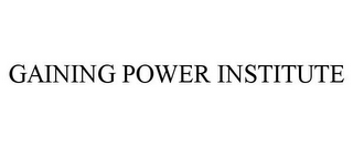 GAINING POWER INSTITUTE