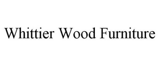 WHITTIER WOOD FURNITURE