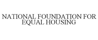 NATIONAL FOUNDATION FOR EQUAL HOUSING