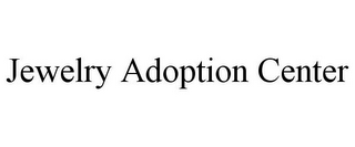 JEWELRY ADOPTION CENTER