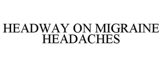 HEADWAY ON MIGRAINE HEADACHES