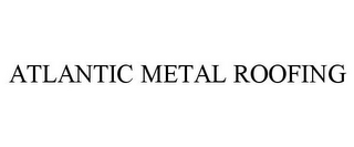 ATLANTIC METAL ROOFING