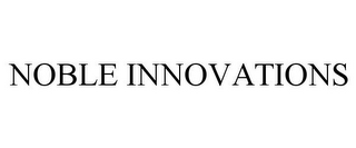 NOBLE INNOVATIONS