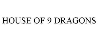 HOUSE OF 9 DRAGONS