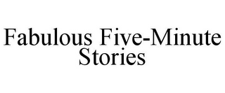 FABULOUS FIVE-MINUTE STORIES