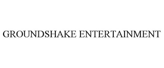 GROUNDSHAKE ENTERTAINMENT