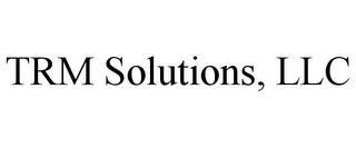 TRM SOLUTIONS, LLC