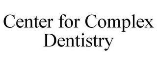 CENTER FOR COMPLEX DENTISTRY