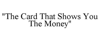 "THE CARD THAT SHOWS YOU THE MONEY"
