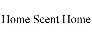 HOME SCENT HOME