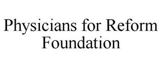 PHYSICIANS FOR REFORM FOUNDATION