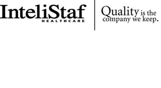 INTELISTAF HEALTHCARE QUALITY IS THE COMPANY WE KEEP.