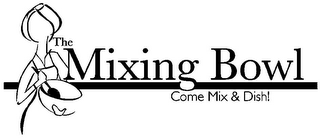THE MIXING BOWL COME MIX & DISH!