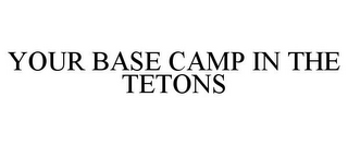 YOUR BASE CAMP IN THE TETONS